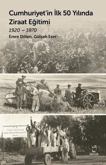Cumhuriyet'in İlk 50 Yılında Ziraat Eğitimi 1920 - 1970 Emre Dölen Doruk Yayınları