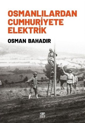 Osmanlılardan Cumhuriyete Elektrik Osman Bahadır Anahtar Kitaplar