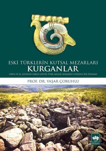 Eski Türklerin Kutsal Mezarları Kurganlar Yaşar Çoruhlu Ötüken Neşriyat