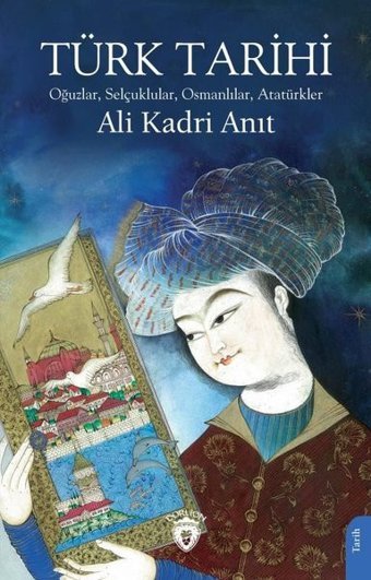 Türk Tarihi - Oğuzlar Selçuklular Osmanlılar Atatürkler Ali Kadri Anıt Dorlion Yayınevi