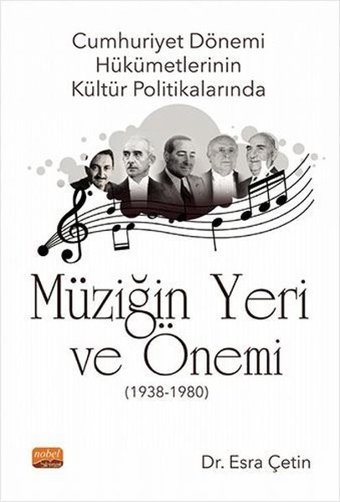 Cumhuriyet Dönemi Hükümetlerinin Kültür Politikalarında Müziğin Yeri ve Önemi 1938 - 1980 Esra Çetin Nobel Bilimsel Eserler