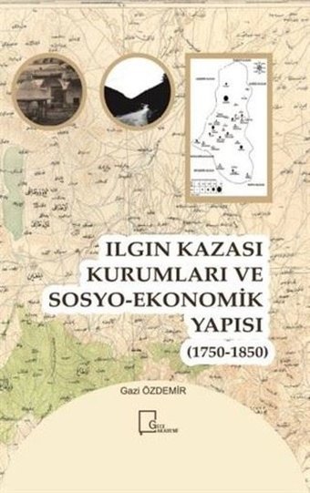 Ilgın Kazası Kurumları ve Sosyo-Ekonomik Yapısı (1750 - 1850) Gazi Özdemir Gece Akademi