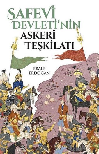 Safevi Devleti'nin Askeri Teşkilatı Eralp Erdoğan Yeditepe Yayınevi