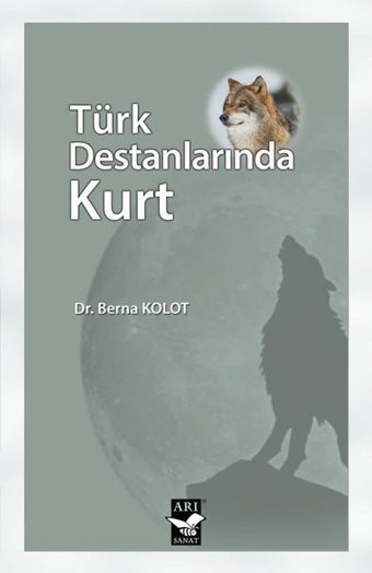 Türk Destanlarında Kurt Berna Kolot Arı Sanat Yayınevi