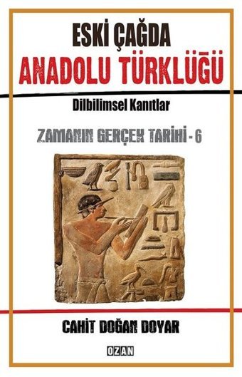 Eski Çağda Anadolu Türklüğü-Zamanın Gerçek Tarihi-6 Cahit Doğan Doyar Ozan Yayıncılık