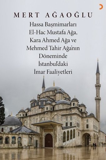 Hassa Başmimarları El-Hac Mustafa Ağa Kara Ahmed Ağa ve Mehmed Tahir Ağa'nın Döneminde İstanbulda'k Mert Ağaoğlu Cinius