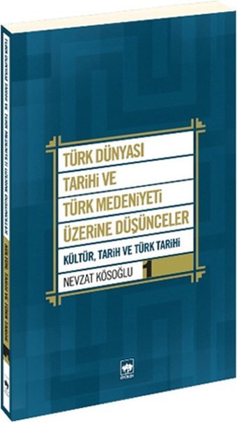 Türk Dünyası Tarihi ve Türk Medeniyeti Üzerine Düşünceler 1 Nevzat Kösoğlu Ötüken Neşriyat