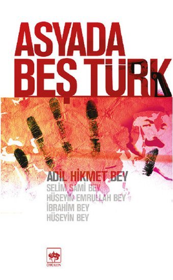 Asya'da Beş Türk Adil Hikmet Bey Ötüken Neşriyat