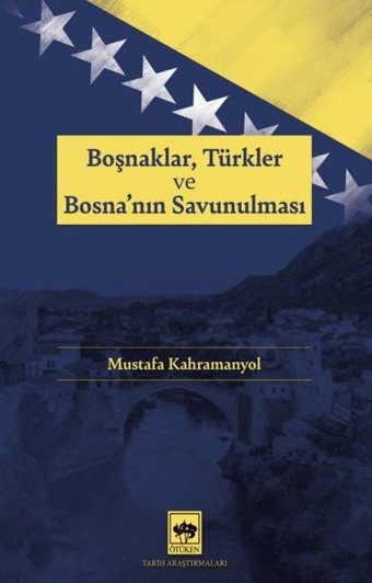 Boşnaklar Türkler ve Bosna'nın Savunulması Mustafa Kahramanyol Ötüken Neşriyat