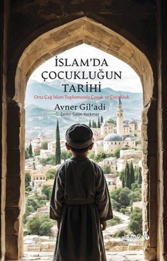 İslam'da Çocukluğun Tarihi - Orta Çağ İslam Toplumunda Çocuk ve Çocukluk Avner Gil'adi alBaraka Yayınları