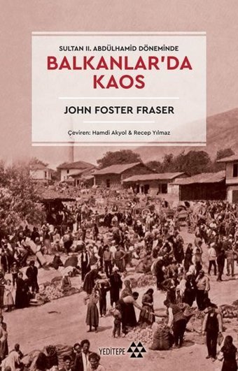 Balkanlar'da Kaos - Sultan 2. Abdülhamid Döneminde John Foster Fraser Yeditepe Yayınevi