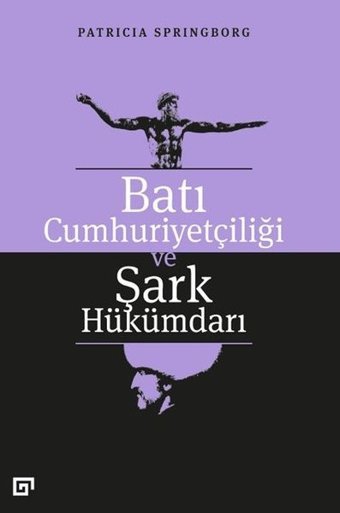 Batı Cumhuriyetçiliği ve Şark Hükümdarı Patricia Springborg Koç Üniversitesi Yayınları