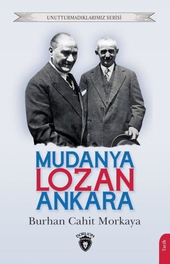 Mudanya - Lozan - Ankara - Unutturmadıklarımız Serisi Burhan Cahit Morkaya Dorlion Yayınevi