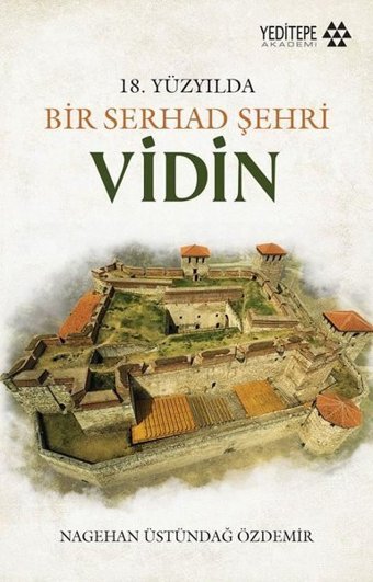 Vidin - 18. Yüzyılda Bir Serhad Şehri Nagehan Üstündağ Özdemir Yeditepe Akademi
