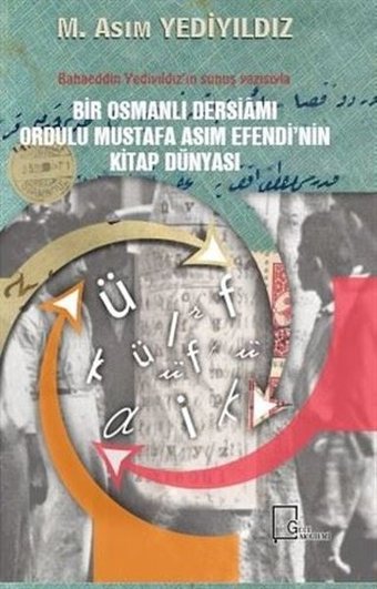 Bir Osmanlı Dersiamı Ordulu Mustafa Asım Efendinin Kitap Dünyası M. Asım Yediyıldız Gece Akademi