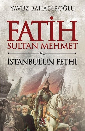 Fatih Sultan Mehmet ve İstanbul'un Fethi Yavuz Bahadıroğlu Panama Yayıncılık