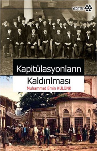 Kapitülasyonların Kaldırılması Muhammet Emin Külünk Yeditepe Yayınevi