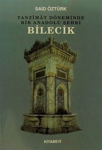 Tanzimat Döneminde Bir Anadolu Şehri Bilecik Said Öztürk Öztürk Kitabevi Yayınları