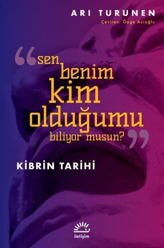 Sen Benim Kim Olduğumu Biliyor musun? Kibrin Tarihi Ari Turunen İletişim Yayınları