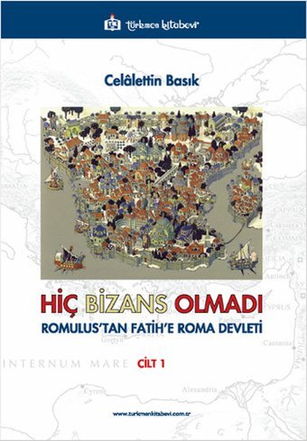 Hiç Bizans Olmadı Cilt 1 Celalettin Basık Türkmen Kitabevi