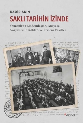 Saklı Tarihin İzinde: Osmanlı'da Modernleşme-Anayasa-Sosyalizmin Kökleri ve Ermeni Vekiller Kadir Akın Dipnot