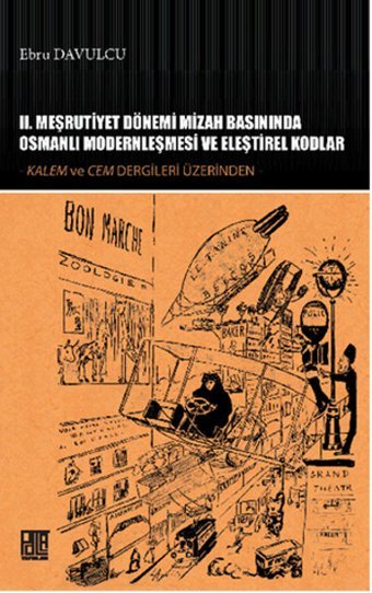 2. Meşrutiyet Dönemi Mizah Basınında Osmanlı Modernleşmesi ve Eleştirel Kodlar Ebru Davulcu Palet Yayınları