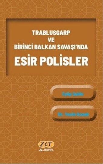 Trablusgarp ve Birinci Balkan Savaşı'nda Esir Polisler Eyüp Şahin Zet Akademi Yayınları