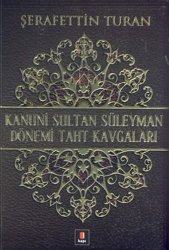 Kanuni Sultan Süleyman Dönemi Taht Kavgaları Şerafettin Turan Kapı Yayınları