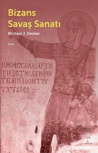 Bizans Savaş Sanatı Michael J.Decker Doruk Yayınları