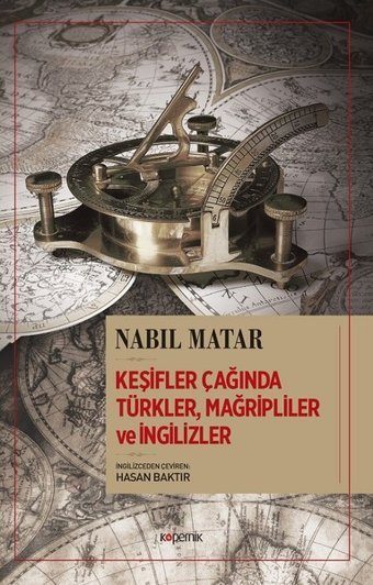 Keşifler Çağında Mağripliler ve İngilizler Nabil Matar Kopernik Kitap