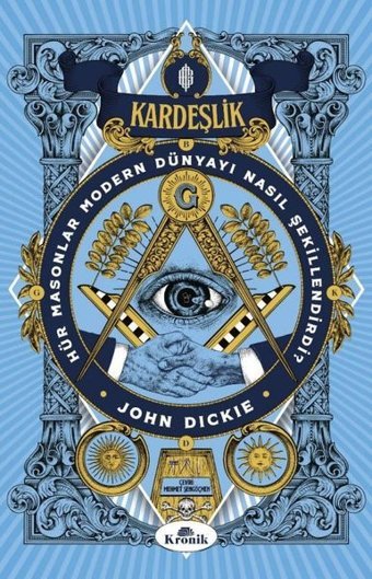 Kardeşlik - Hür Masonlar Modern Dünyayı Nasıl Şekillendirdi? John Dickie Kronik Kitap