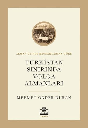 Türkistan Sınırında Volga Almanları - Alman ve Rus Kaynaklarına Göre Mehmet Önder Duran Timaş Akademi
