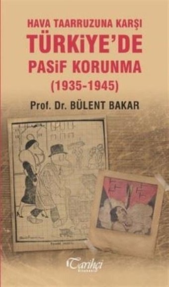 Hava Taarruzuna Karşı Türkiye'de Pasif Korunma 1935-1945 Bülent Bakar Tarihçi Kitabevi
