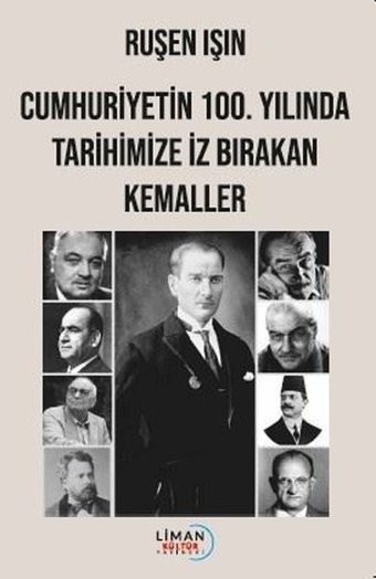 Cumhuriyetin 100.Yılında Tarihimize İz Bırakan Kemaller Ruşen Işın Liman Kültür Yayınevi