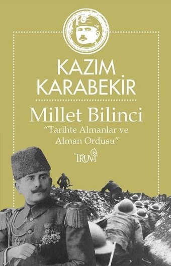 Millet Bilinci - Tarihte Almanlar ve Alman Ordusu Kazım Karabekir Truva Yayınları