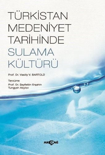 Türkistan Medeniyet Tarihinde Sulama Kültürü Vasiliy B. Bartold Akçağ Yayınları