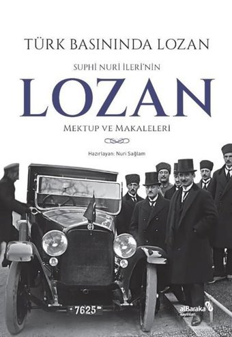 Türk Basınında Lozan: Suphi Nuri İleri'nin Lozan Mektup ve Makaleleri Kolektif alBaraka Yayınları