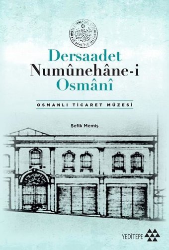 Dersaadet Numünehane-i Osmani - Osmanlı Ticaret Müzesi Şefik Memiş Yeditepe Yayınevi