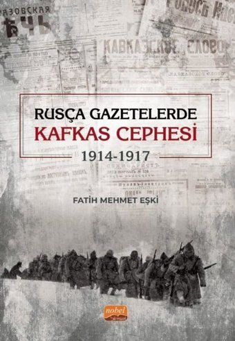 Rusça Gazetelerde Kafkas Cephesi (1914 - 1917) Fatih Mehmet Eşki Nobel Bilimsel Eserler