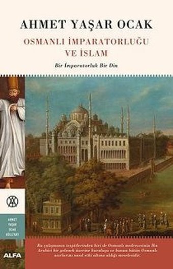 Osmanlı İmparatorluğu ve İslam-Bir İmparatorluk Bir Din Ahmet Yaşar Ocak Alfa Yayıncılık