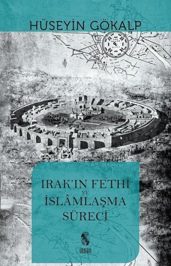 Irak'ın Fethi ve İslamlaşma Süreci Hüseyin Gökalp İnsan Yayınları