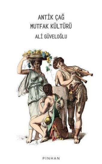 Antik Çağ Mutfak Kültürü Ali Güveloğlu Pinhan Yayıncılık