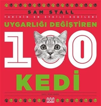 Uygarlığı Değiştiren 100 Kedi - Tarihin En Etkili Kedileri Sam Stall Mundi