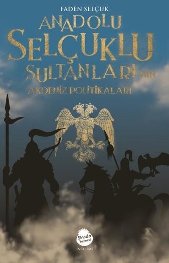 Anadolu Selçuklu Sultanları'nın Akdeniz Politikaları Faden Selçuk Sinada Yayınevi