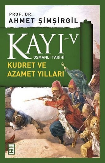 Osmanlı Tarihi Kayı 5 - Kudret ve Azamet Yılları Ahmet Şimşirgil Timaş Yayınları