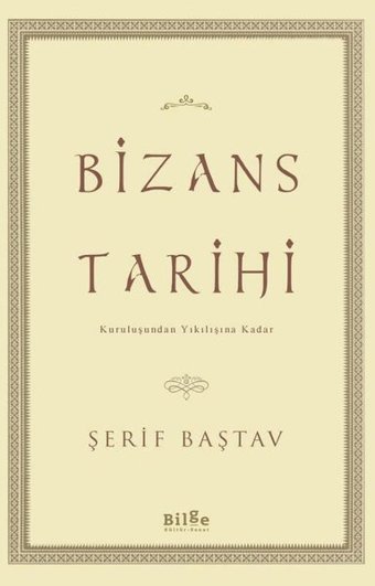 Bizans Tarihi - Kuruluşundan Yıkılışına Kadar Şerif Baştav Bilge Kültür Sanat