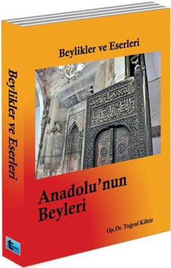 Beylikler ve Eserleri- Anadolu'nun Beyleri Tuğrul Kihtir, Tuğrul Kihtir Boyut Yayın Grubu