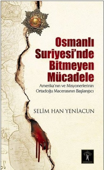 Osmanlı Suriyesi'nde Bitmeyen Mücadele Selim Han Yeniacun İlgi Kültür Sanat Yayınları