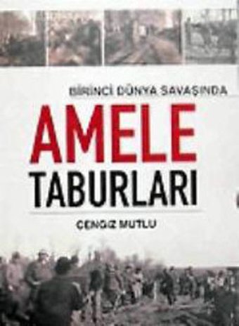 Birinci Dünya Savaşında Amele Taburları Cengiz Mutlu IQ Kültür Sanat Yayıncılık
