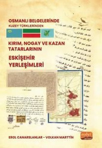Osmanlı Belgelerinde Kuzey Türklerinden Kırım Nogay ve Kazan Tatarlarının Eskişehir Yerleşimleri Erol Canarslanlar Nobel Bilimsel Eserler